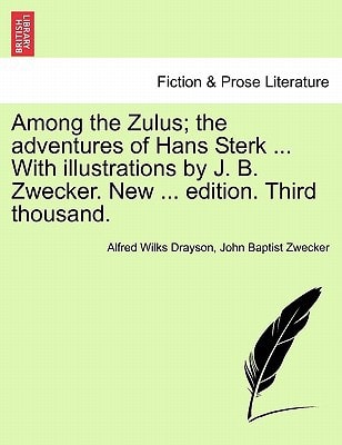 Among the Zulus; the adventures of Hans Sterk ... With illustrations by J. B. Zwecker. New ... edition. Third thousand.