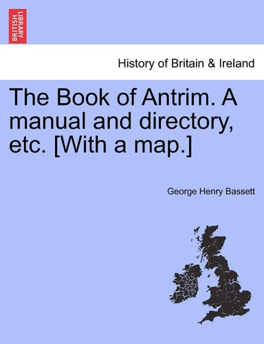 The Book of Antrim. A manual and directory, etc. [With a map.]