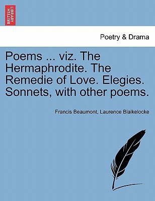 Poems ... viz. The Hermaphrodite. The Remedie of Love. Elegies. Sonnets, with other poems.