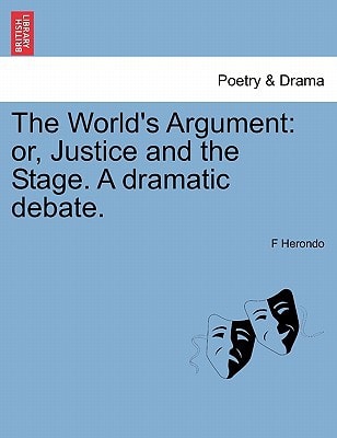 The World's Argument: or, Justice and the Stage. A dramatic debate.
