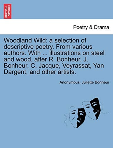Woodland Wild: a selection of descriptive poetry. From various authors. With ... illustrations on steel and wood, after R. Bonheur, J. Bonheur, C. Jacque, Veyrassat, Yan Dargent, and other artists.
