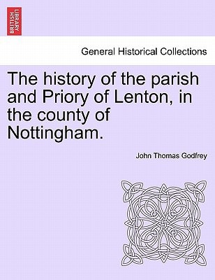 The history of the parish and Priory of Lenton, in the county of Nottingham.