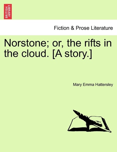 Norstone; or, the rifts in the cloud. [A story.]