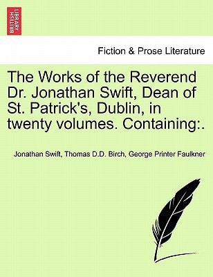 The Works of the Reverend Dr. Jonathan Swift, Dean of St. Patrick's, Dublin, in twenty volumes. Containing: .