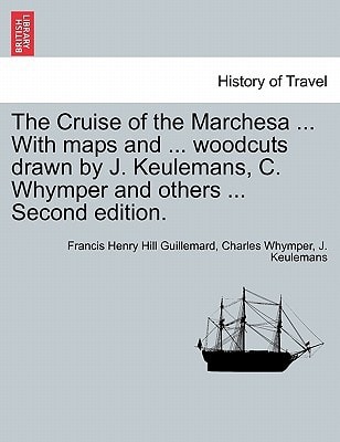 The Cruise of the Marchesa ... With maps and ... woodcuts drawn by J. Keulemans, C. Whymper and others ... Second edition.