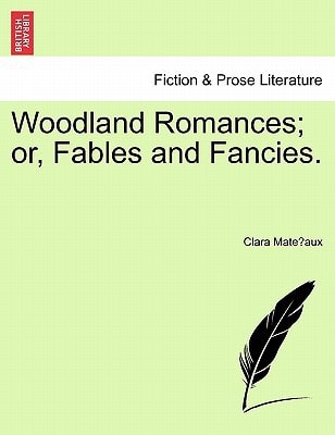 Woodland Romances; or, Fables and Fancies.