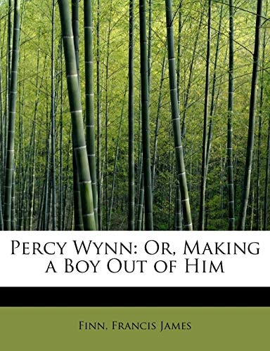 Percy Wynn: Or, Making a Boy Out of Him