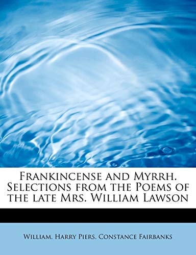 Frankincense and Myrrh. Selections from the Poems of the late Mrs. William Lawson