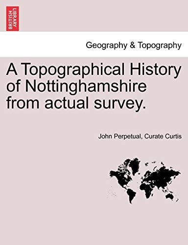 A Topographical History of Nottinghamshire from actual survey.