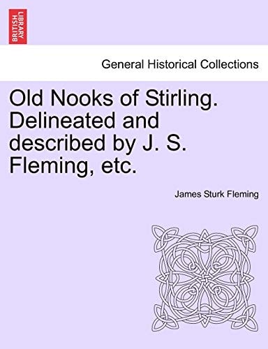 Old Nooks of Stirling. Delineated and Described by J. S. Fleming, Etc.