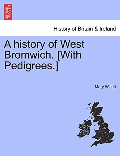 A History of West Bromwich. [With Pedigrees.]