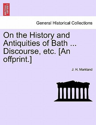 On the History and Antiquities of Bath ... Discourse, etc. [An offprint.]