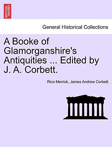 A Booke of Glamorganshire's Antiquities ... Edited by J. A. Corbett.