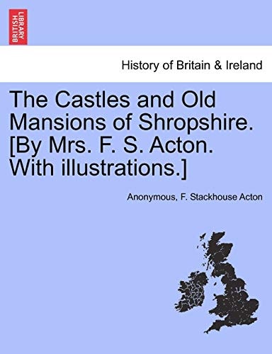 The Castles and Old Mansions of Shropshire. [By Mrs. F. S. Acton. With illustrations.]