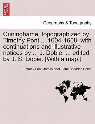 Cuninghame, topographized by Timothy Pont ... 1604-1608, with continuations and illustrative notices by ... J. Dobie, ... edited by J. S. Dobie. [With a map.]