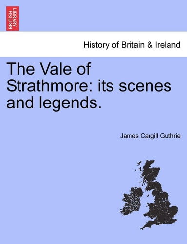 The Vale of Strathmore: its scenes and legends.