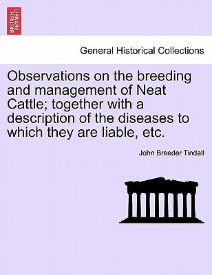 Observations on the breeding and management of Neat Cattle; together with a description of the diseases to which they are liable, etc.