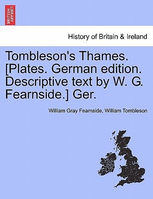 Tombleson's Thames. [Plates. German edition. Descriptive text by W. G. Fearnside.] Ger.