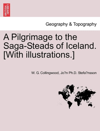 A Pilgrimage to the Saga-Steads of Iceland. [With illustrations.]