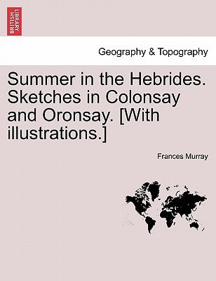 Summer in the Hebrides. Sketches in Colonsay and Oronsay. [With illustrations.]