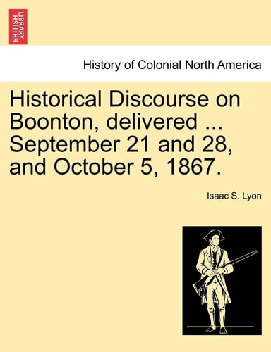 Historical Discourse on Boonton, Delivered ... September 21 and 28, and October 5, 1867.