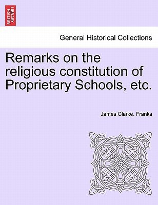 Remarks on the religious constitution of Proprietary Schools, etc.