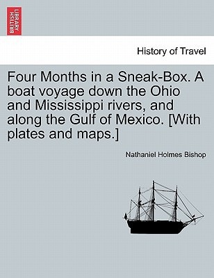 Four Months in a Sneak-Box. A boat voyage down the Ohio and Mississippi rivers, and along the Gulf of Mexico. [With plates and maps.]