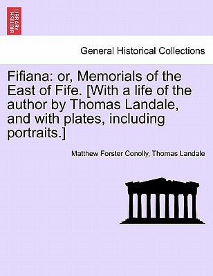 Fifiana: or, Memorials of the East of Fife. [With a life of the author by Thomas Landale, and with plates, including portraits.]