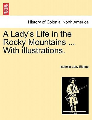 A Lady's Life in the Rocky Mountains ... With illustrations.