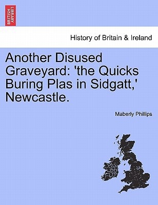 Another Disused Graveyard: 'the Quicks Buring Plas in Sidgatt,' Newcastle.