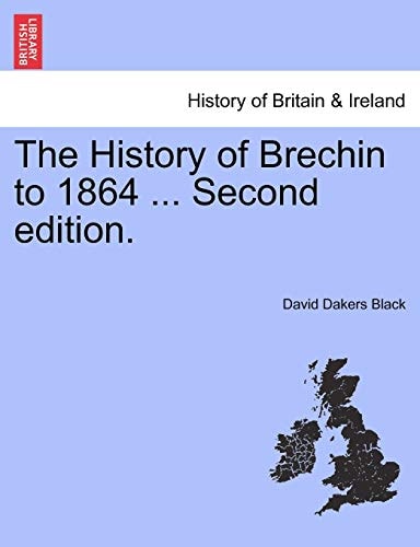 The History of Brechin to 1864 ... Second edition.