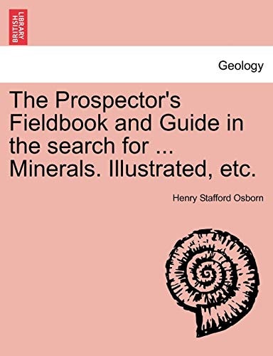 The Prospector's Fieldbook and Guide in the search for ... Minerals. Illustrated, etc.