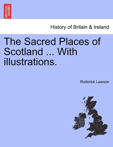 The Sacred Places of Scotland ... with Illustrations.