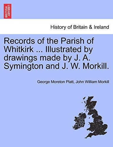 Records of the Parish of Whitkirk ... Illustrated by Drawings Made by J. A. Symington and J. W. Morkill.