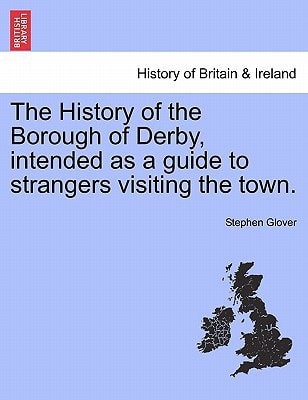 The History of the Borough of Derby, intended as a guide to strangers visiting the town.