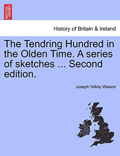 The Tendring Hundred in the Olden Time. A series of sketches ... Second edition.