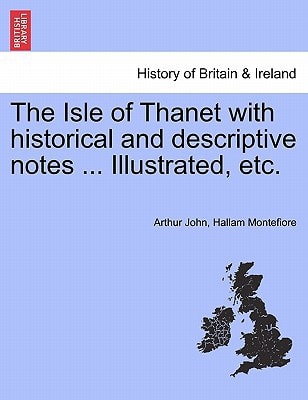 The Isle of Thanet with historical and descriptive notes ... Illustrated, etc.