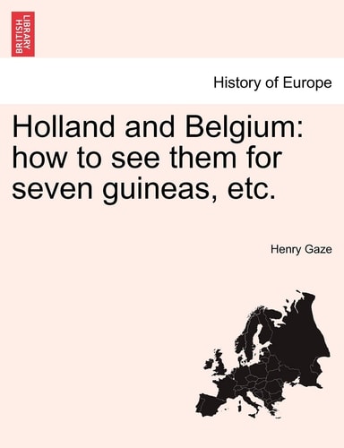Holland and Belgium: How to See Them for Seven Guineas, Etc.