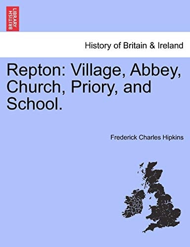 Repton: Village, Abbey, Church, Priory, and School.