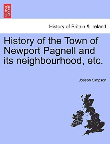 History of the Town of Newport Pagnell and its neighbourhood, etc.