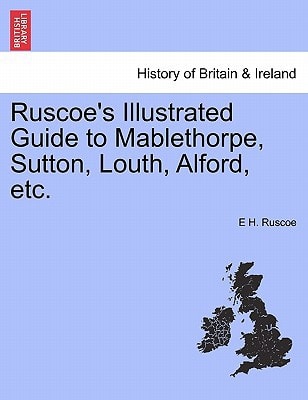 Ruscoe's Illustrated Guide to Mablethorpe, Sutton, Louth, Alford, etc.
