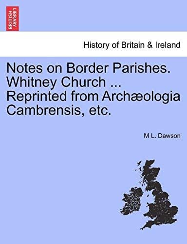 Notes on Border Parishes. Whitney Church ... Reprinted from Archæologia Cambrensis, etc.