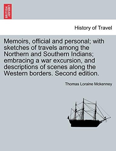 Memoirs, official and personal; with sketches of travels among the Northern and Southern Indians; embracing a war excursion, and descriptions of scenes along the Western borders. Second edition.