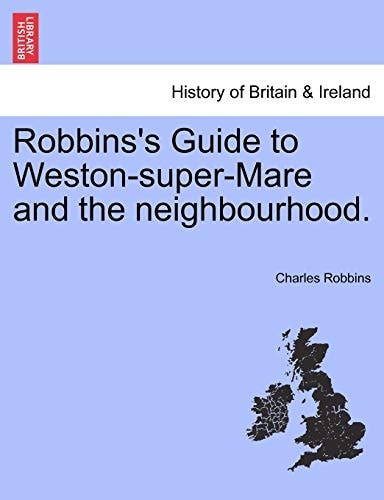 Robbins's Guide to Weston-super-Mare and the neighbourhood.