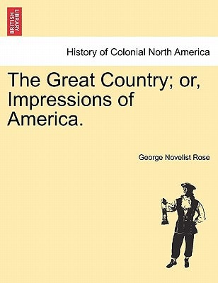 The Great Country; or, Impressions of America.