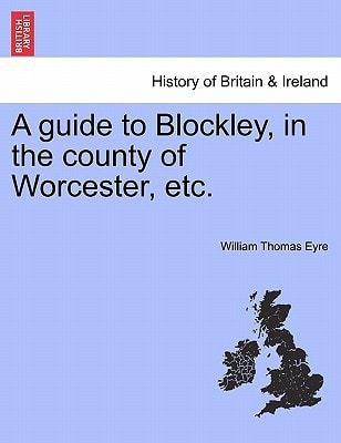 A guide to Blockley, in the county of Worcester, etc.