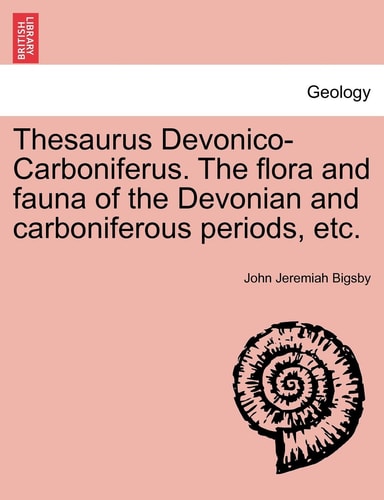 Thesaurus Devonico-Carboniferus. The flora and fauna of the Devonian and carboniferous periods, etc.