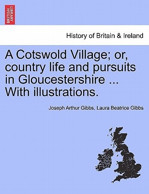A Cotswold Village; or, country life and pursuits in Gloucestershire ... With illustrations.