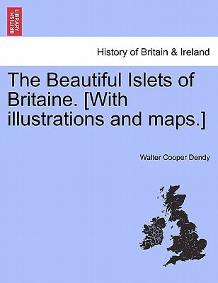 The Beautiful Islets of Britaine. [With illustrations and maps.]