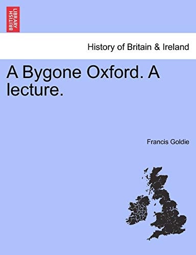 A Bygone Oxford. A lecture.